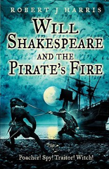 Will Shakespeare and the Pirate's Fire - Robert J. Harris