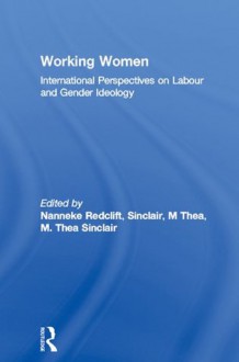 Working Women: International Perspectives on Labour and Gender Ideology - Nanneke Redclift, M. Thea Sinclair