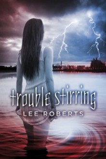 Trouble Stirring (The Trouble Trilogy) - Lee Roberts