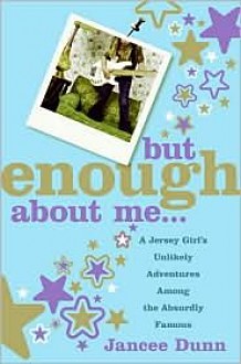 But Enough about Me - Jancee Dunn