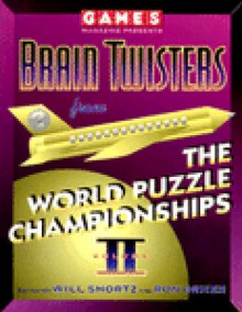 Games Magazine Presents Brain Twisters from the World Puzzle Championships, Volu me 2 - Will Shortz