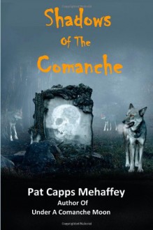 Shadows Of The Comanche - Pat Capps Mehaffey