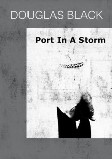 Port in a Storm - Douglas Black