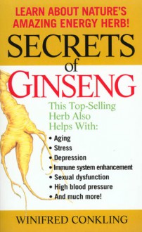 Secrets of Ginseng: Learn About Nature's Amazing Energy Herb! - Winifred Conkling