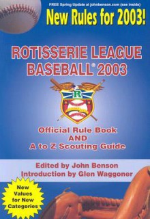 Rotisserie League Baseball: Official Manual And A To Z Scouting Guide (2003) - Glen Waggoner, John Benson