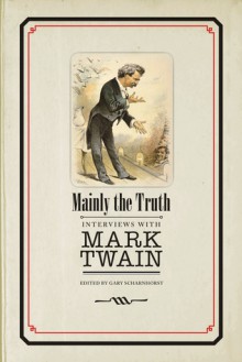 Mainly the Truth: Interviews with Mark Twain - Mark Twain, Gary Scharnhorst