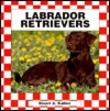 Labrador Retrievers - Stuart A. Kallen