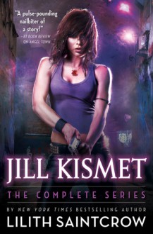 Jill Kismet: The Complete Series - Lilith Saintcrow