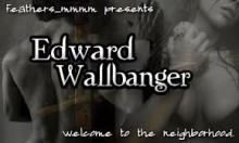 Edward Wallbanger - feathersmmmm