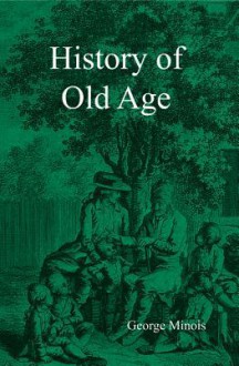 History of Old Age - Georges Minois