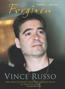 Forgiven: One Man's Journey from Self-Glorification to Sanctification - Vince Russo