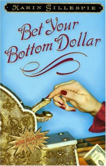 Bet Your Bottom Dollar: A Bottom Dollar Girls Novel - Karin Gillespie