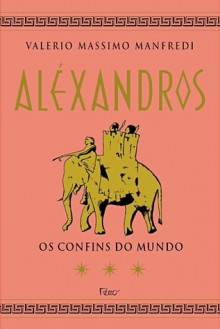 Aléxandros: Os Confins Do Mundo - Valerio Massimo Manfredi, Mario Fondelli