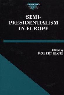 Semi-Presidentialism in Europe - Robert Elgie