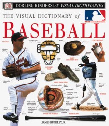 The Visual Dictionary of Baseball - James Buckley Jr.