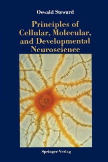 Principles of Cellular, Molecular, and Developmental Neuroscience - Oswald Steward