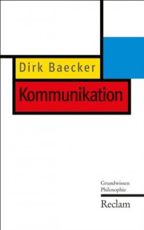 Kommunikation: Grundwissen Philosophie (German Edition) - Dirk Baecker