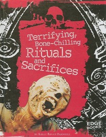 Terrifying, Bone-Chilling Rituals and Sacrifices - Kelly Barnhill