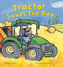 Tractor Saves the Day - Mandy Archer, Martha Lightfoot