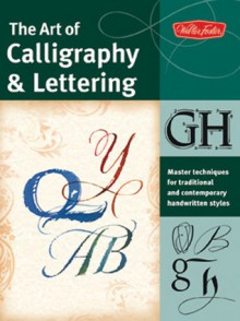 The Art of Calligraphy & Lettering: Master techniques for traditional and contemporary handwritten fonts - Cari Ferraro, Eugene Metcalf, Arthur Newhall, John Stevens