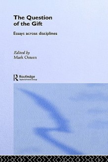 The Question of the Gift: Essays Across Disciplines - Mark Osteen