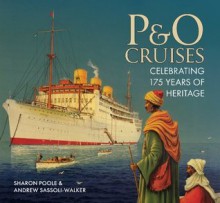 P&O Cruises: Celebrating 175 years of Heritage - Andrew Sassoli-Walker, Sharon Poole