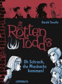 Die Rottentodds - Oh Schreck, die Miesbachs kommen! - Harald Tonollo, Carla Miller