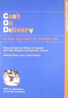 Cash on Delivery: A New Approach to Foreign Aid - Nancy Birdsall, William D. Savedoff