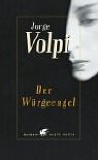 Der Würgeengel. - Jorge Volpi