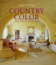 Country Color: Perfect Palettes for Every Room - Judith H. Miller, Simon Upton