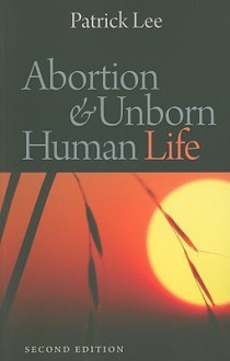 Abortion and Unborn Human Life - Patrick Lee