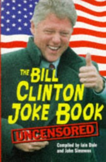 The Bill Clinton Joke Book - Iain Dale