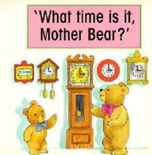 What Time is It Mother Bear? - Gina Bencraft