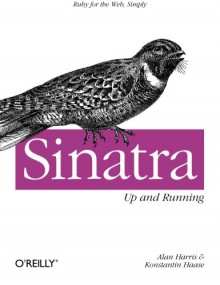 Sinatra: Up and Running - Alan Harris, Konstantin Haase