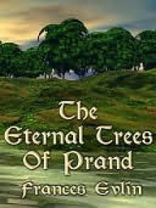 The Eternal Trees of Prand - Frances Evlin