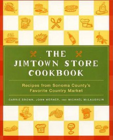 The Jimtown Store Cookbook: Recipes from Sonoma County's Favorite Country Market - Carrie Brown, John Werner, Michael McLaughlin