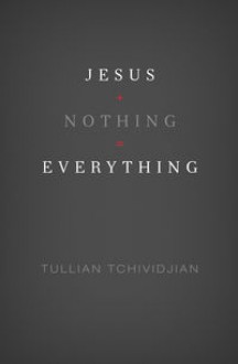 Jesus + Nothing = Everything - Tullian Tchividjian