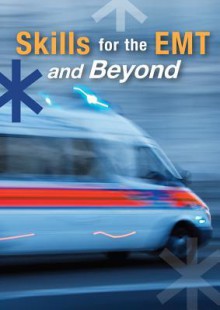 Skills for the Emergency Medical Technician and Beyond - Delmar Publishers