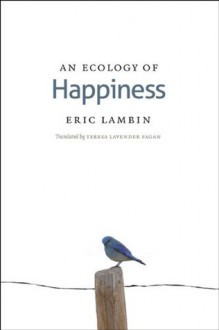 An Ecology of Happiness - Eric Lambin, Teresa Lavender Fagan