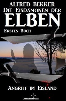 Angriff im Eisland (Die Eisdämonen der Elben - Erstes Buch) (Alfred Bekker's Elben-Saga - Neuausgabe / Elbenkinder) (German Edition) - Alfred Bekker, Elben Saga, Steve Mayer