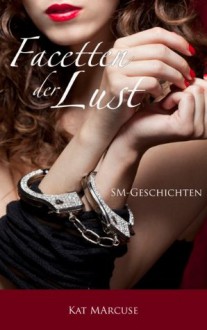 Facetten der Lust - SM-Geschichten (German Edition) - Kat Marcuse