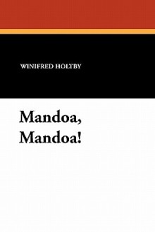 Mandoa, Mandoa! - Winifred Holtby