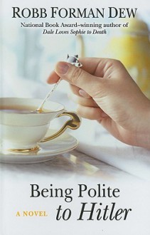 Being Polite to Hitler - Robb Forman Dew