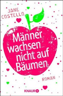 Männer wachsen nicht auf Bäumen - Jane Costello