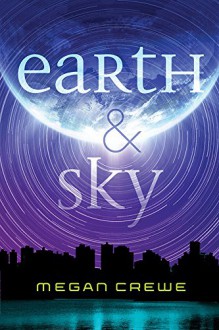 Earth & Sky - Megan Crewe