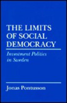 The Limits of Social Democracy: Investment Politics in Sweden - Jonas Pontusson