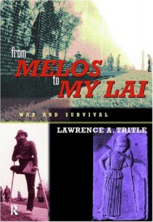 From Melos to My Lai: A Study in Violence, Culture and Social Survival - Lawrence A. Tritle