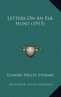 Letters on an Elk Hunt (1915) - Elinore Pruitt Stewart