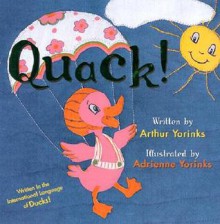 Quack! Written in the International Language of Ducks! - Arthur Yorinks, Adrienne Yorinks