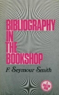 Bibliography in the Bookshop - F. Seymour Smith